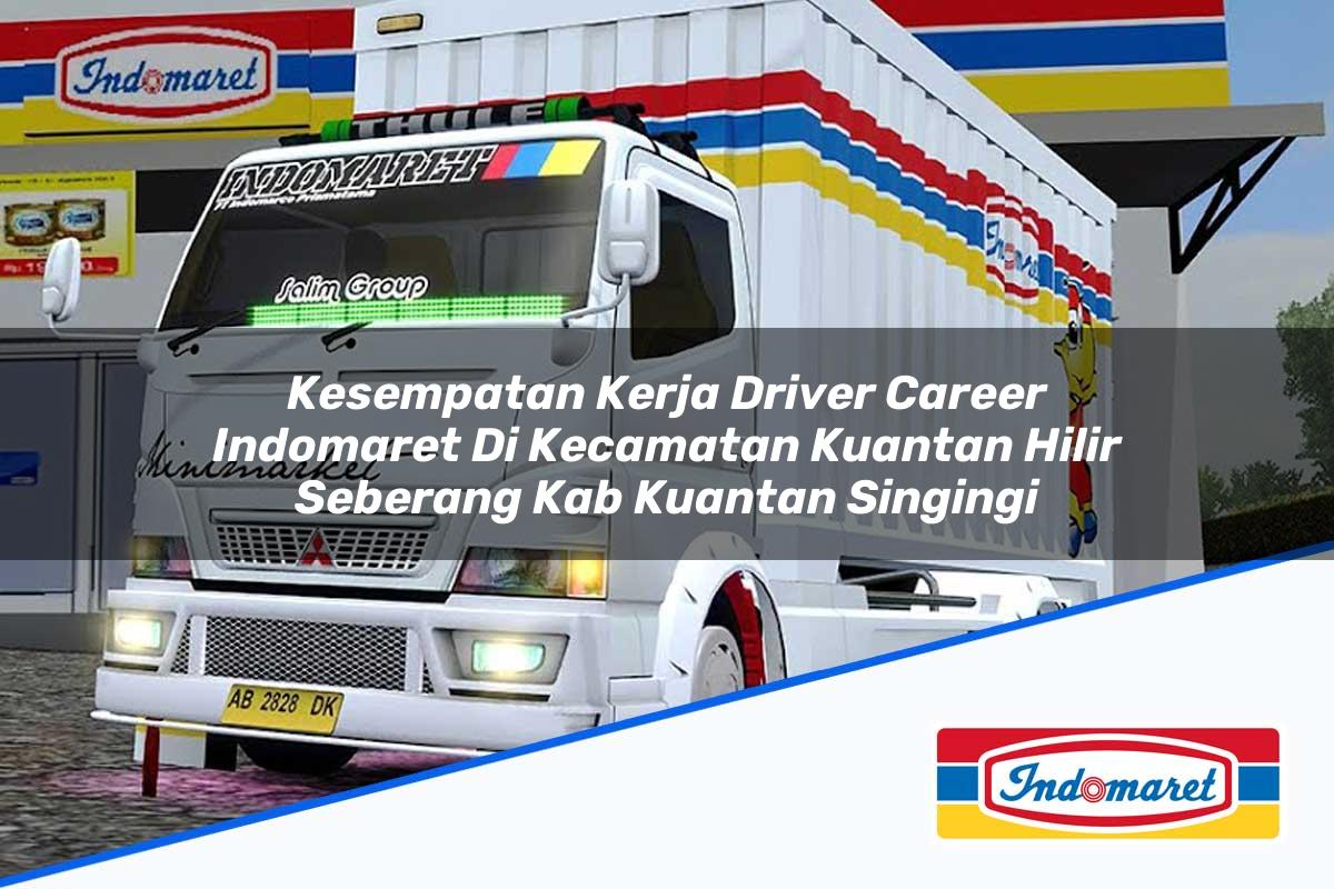 Kesempatan Kerja Driver Career Indomaret di Kecamatan Kuantan Hilir Seberang, Kab. Kuantan Singingi Tahun 2025