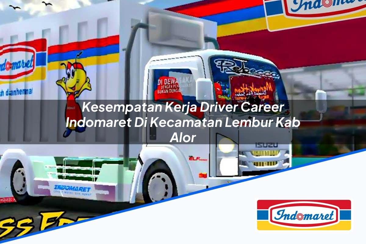 Kesempatan Kerja Driver Career Indomaret di Kecamatan Lembur, Kab. Alor Tahun 2025