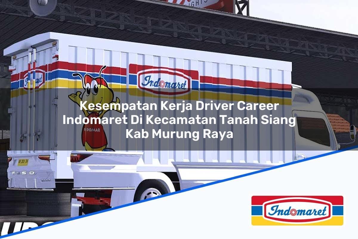 Kesempatan Kerja Driver Career Indomaret di Kecamatan Tanah Siang, Kab. Murung Raya Tahun 2025
