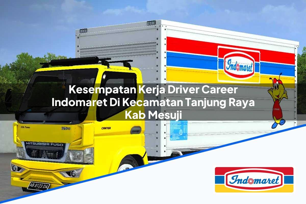 Kesempatan Kerja Driver Career Indomaret di Kecamatan Tanjung Raya, Kab. Mesuji Tahun 2025