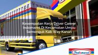 Kesempatan Kerja Driver Career Indomaret Di Kecamatan Umpu Semenguk Kab Way Kanan 1753744841 | Kesempatan Kerja Driver Career Indomaret Di Kecamatan Umpu Semenguk, Kab. Way Kanan Tahun 2025