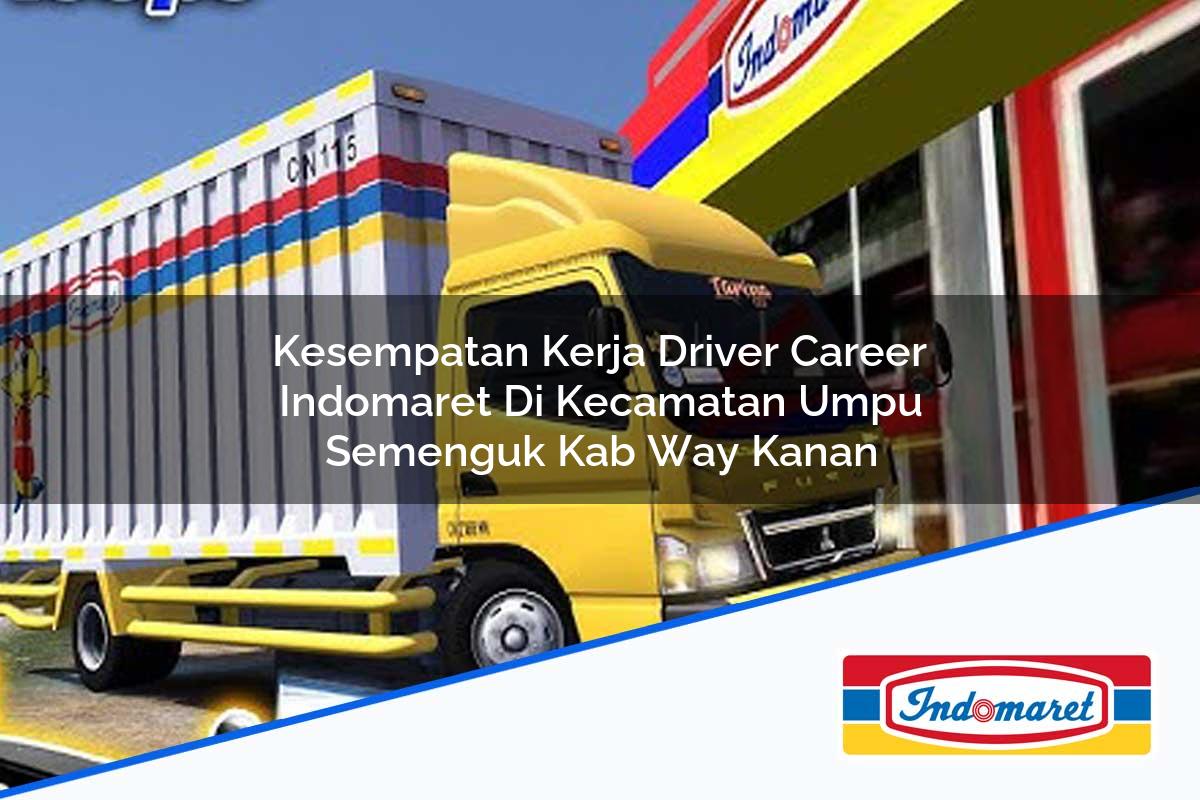Kesempatan Kerja Driver Career Indomaret di Kecamatan Umpu Semenguk, Kab. Way Kanan Tahun 2025