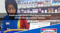 Kesempatan Kerja Loker Kasir Indomaret Di Kab Klungkung Bali Terbaru 1753348430 | Kesempatan Kerja Loker Kasir Indomaret Di Kab. Klungkung, Bali Terbaru