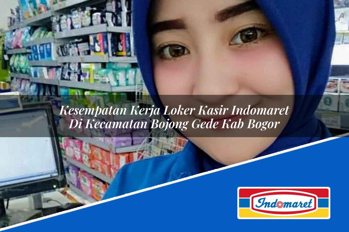 Kesempatan Kerja Loker Kasir Indomaret di Kecamatan Bojong Gede, Kab. Bogor Tahun 2025