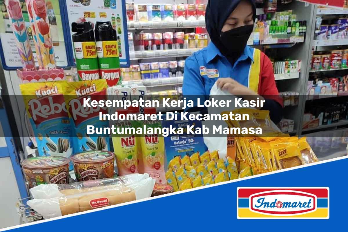 Kesempatan Kerja Loker Kasir Indomaret di Kecamatan Buntumalangka, Kab. Mamasa Tahun 2025