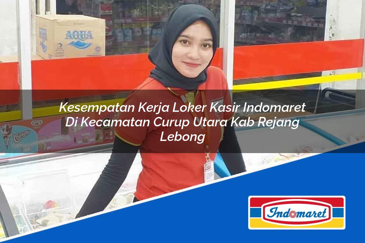 Kesempatan Kerja Loker Kasir Indomaret di Kecamatan Curup Utara, Kab. Rejang Lebong Tahun 2025