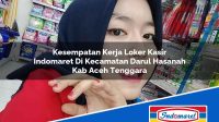 Kesempatan Kerja Loker Kasir Indomaret Di Kecamatan Darul Hasanah Kab Aceh Tenggara 1753418690 | Kesempatan Kerja Loker Kasir Indomaret Di Kecamatan Darul Hasanah, Kab. Aceh Tenggara Tahun 2025