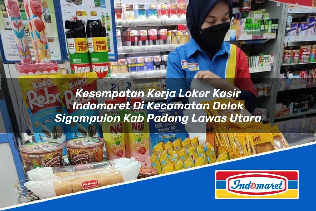 Kesempatan Kerja Loker Kasir Indomaret di Kecamatan Dolok Sigompulon, Kab. Padang Lawas Utara Tahun 2025