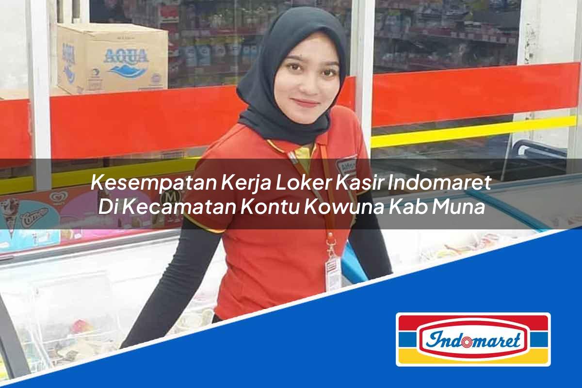 Kesempatan Kerja Loker Kasir Indomaret di Kecamatan Kontu Kowuna, Kab. Muna Tahun 2025