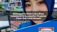 Kesempatan Kerja Loker Kasir Indomaret Di Kecamatan Moskona Timur Kab Teluk Bintuni 1753340747 | Kesempatan Kerja Loker Kasir Indomaret Di Kecamatan Moskona Timur, Kab. Teluk Bintuni Tahun 2025