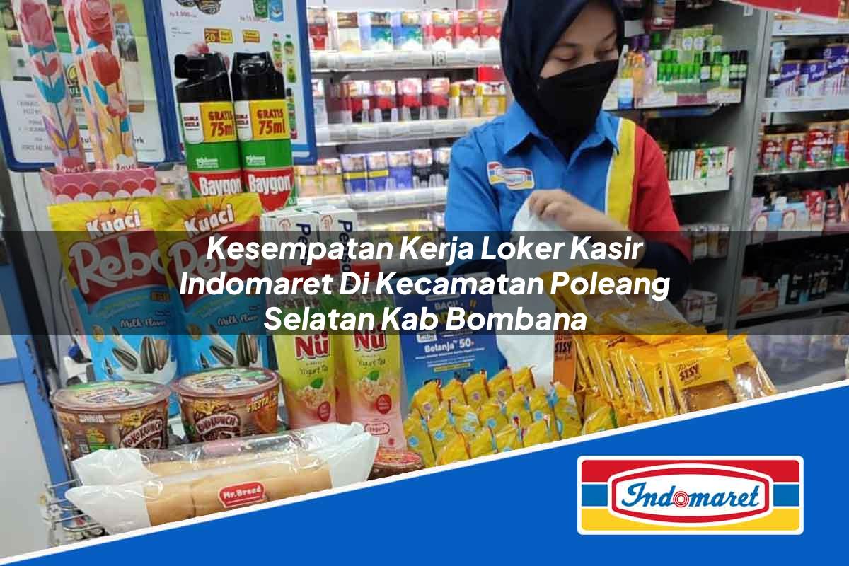 Kesempatan Kerja Loker Kasir Indomaret Di Kecamatan Poleang Selatan Kab Bombana 1753847252 | Kesempatan Kerja Loker Kasir Indomaret Di Kecamatan Poleang Selatan, Kab. Bombana Tahun 2025