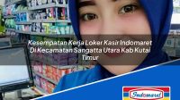 Kesempatan Kerja Loker Kasir Indomaret Di Kecamatan Sangatta Utara Kab Kutai Timur 1753799808 | Kesempatan Kerja Loker Kasir Indomaret Di Kecamatan Sangatta Utara, Kab. Kutai Timur Tahun 2025