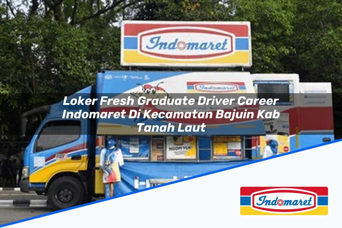 Loker Fresh Graduate Driver Career Indomaret di Kecamatan Bajuin, Kab. Tanah Laut Tahun 2025