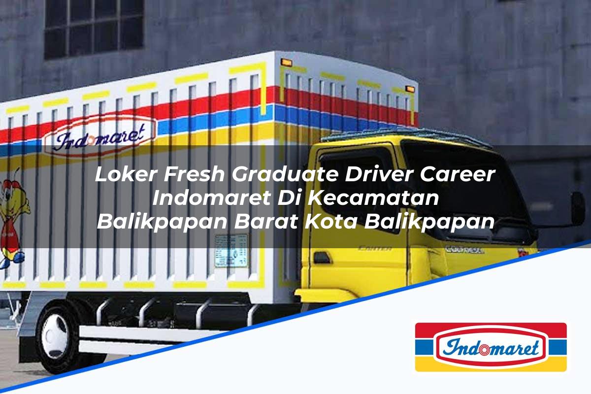 Loker Fresh Graduate Driver Career Indomaret di Kecamatan Balikpapan Barat, Kota Balikpapan Tahun 2025