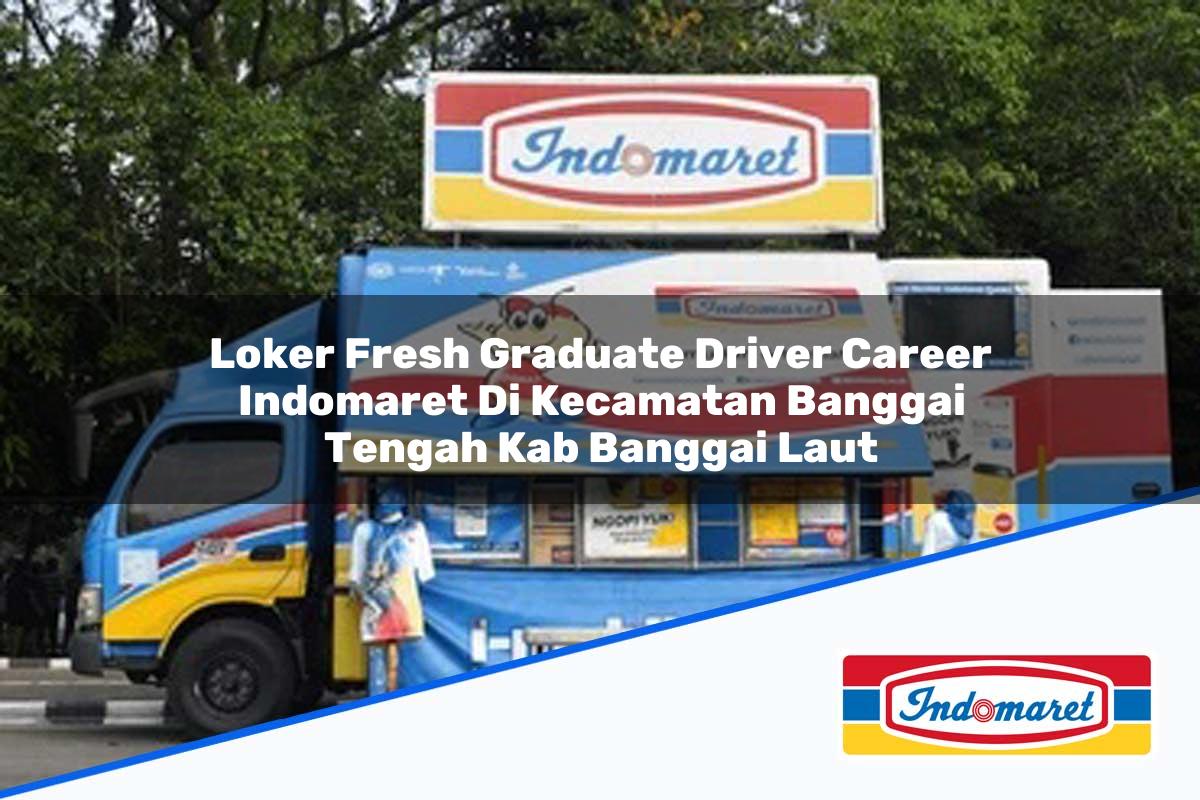 Loker Fresh Graduate Driver Career Indomaret di Kecamatan Banggai Tengah, Kab. Banggai Laut Tahun 2025