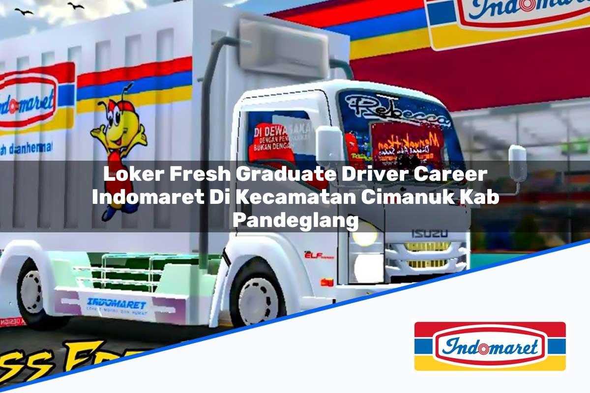 Loker Fresh Graduate Driver Career Indomaret di Kecamatan Cimanuk, Kab. Pandeglang Tahun 2025