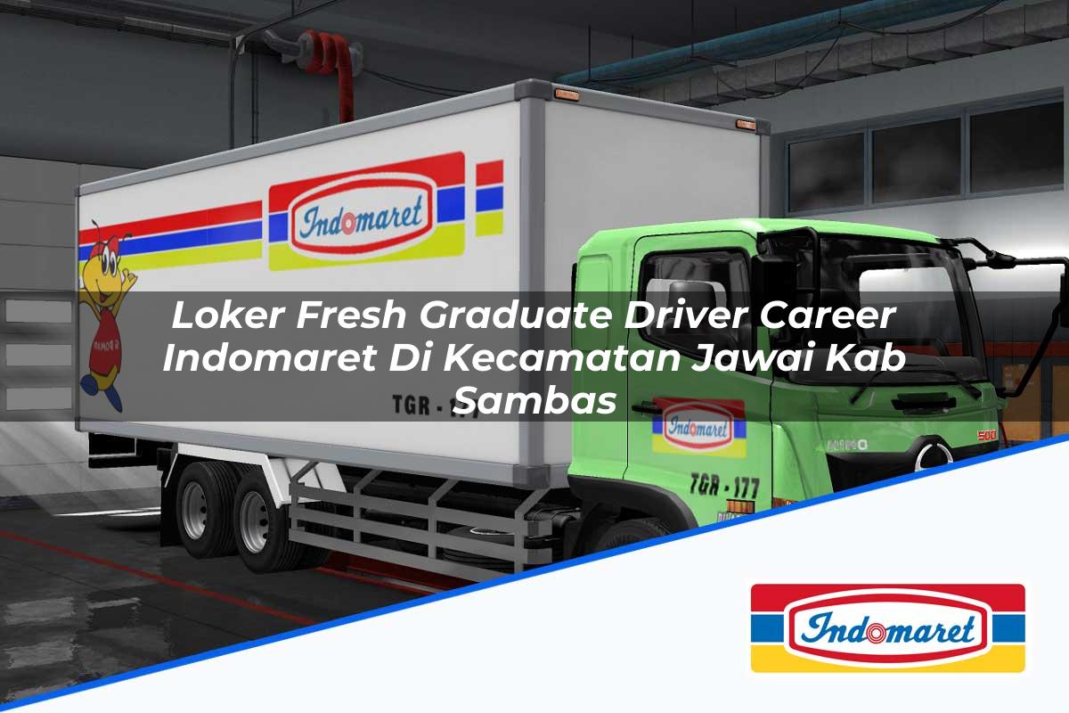 Loker Fresh Graduate Driver Career Indomaret di Kecamatan Jawai, Kab. Sambas Tahun 2025