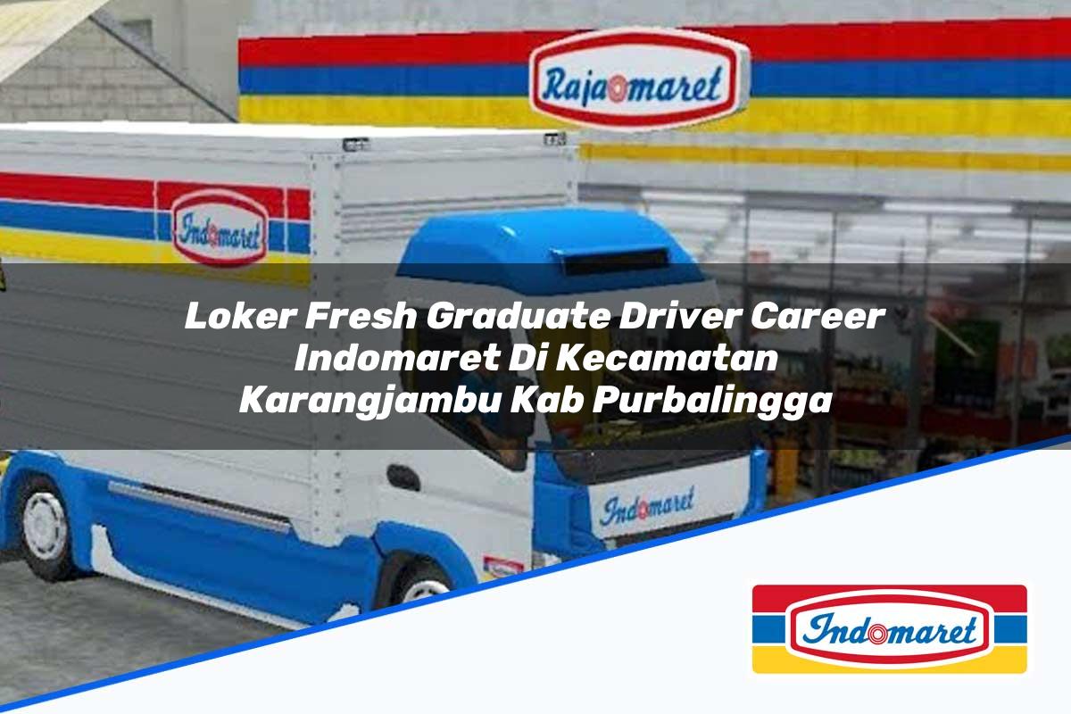 Loker Fresh Graduate Driver Career Indomaret di Kecamatan Karangjambu, Kab. Purbalingga Tahun 2025