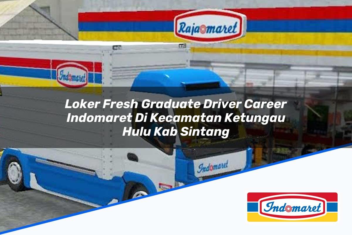 Loker Fresh Graduate Driver Career Indomaret di Kecamatan Ketungau Hulu, Kab. Sintang Tahun 2025