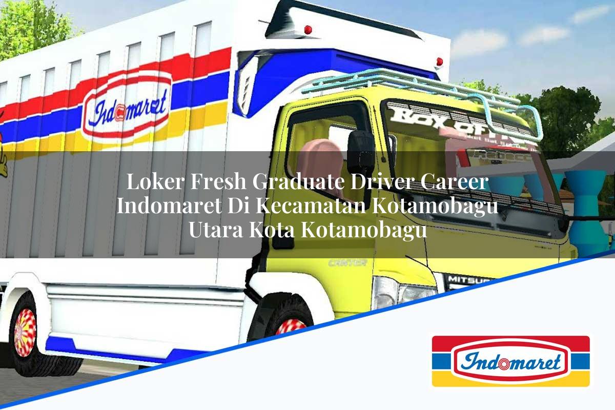 Loker Fresh Graduate Driver Career Indomaret di Kecamatan Kotamobagu Utara, Kota Kotamobagu Tahun 2025