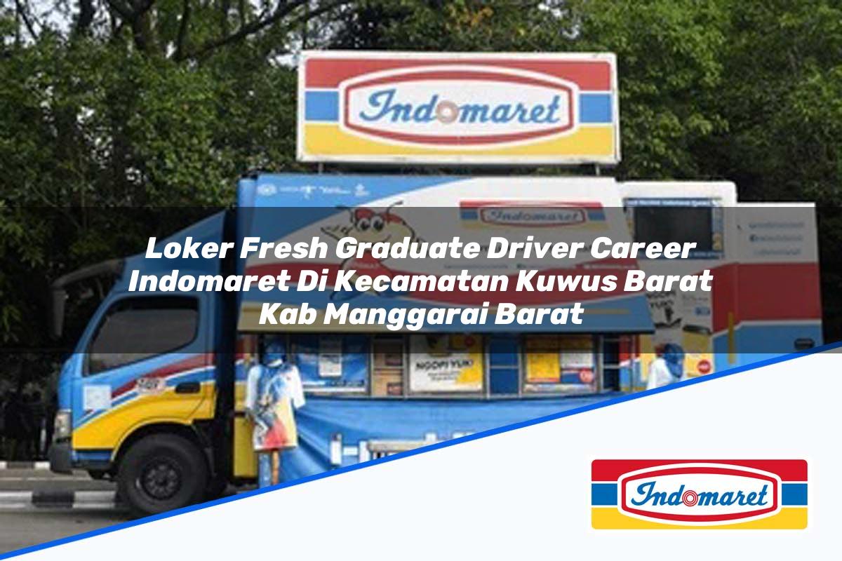 Loker Fresh Graduate Driver Career Indomaret di Kecamatan Kuwus Barat, Kab. Manggarai Barat Tahun 2025