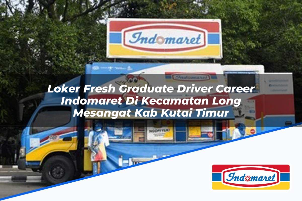 Loker Fresh Graduate Driver Career Indomaret di Kecamatan Long Mesangat, Kab. Kutai Timur Tahun 2025