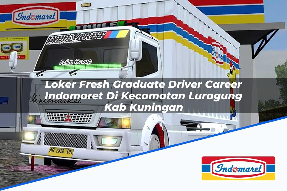 Loker Fresh Graduate Driver Career Indomaret di Kecamatan Luragung, Kab. Kuningan Tahun 2025