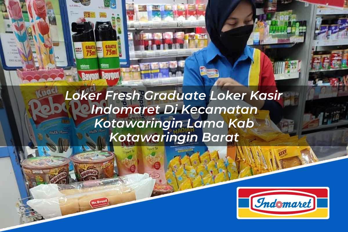 Loker Fresh Graduate Loker Kasir Indomaret di Kecamatan Kotawaringin Lama, Kab. Kotawaringin Barat Tahun 2025