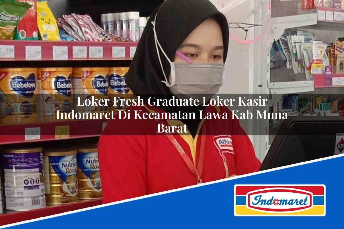 Loker Fresh Graduate Loker Kasir Indomaret di Kecamatan Lawa, Kab. Muna Barat Tahun 2025