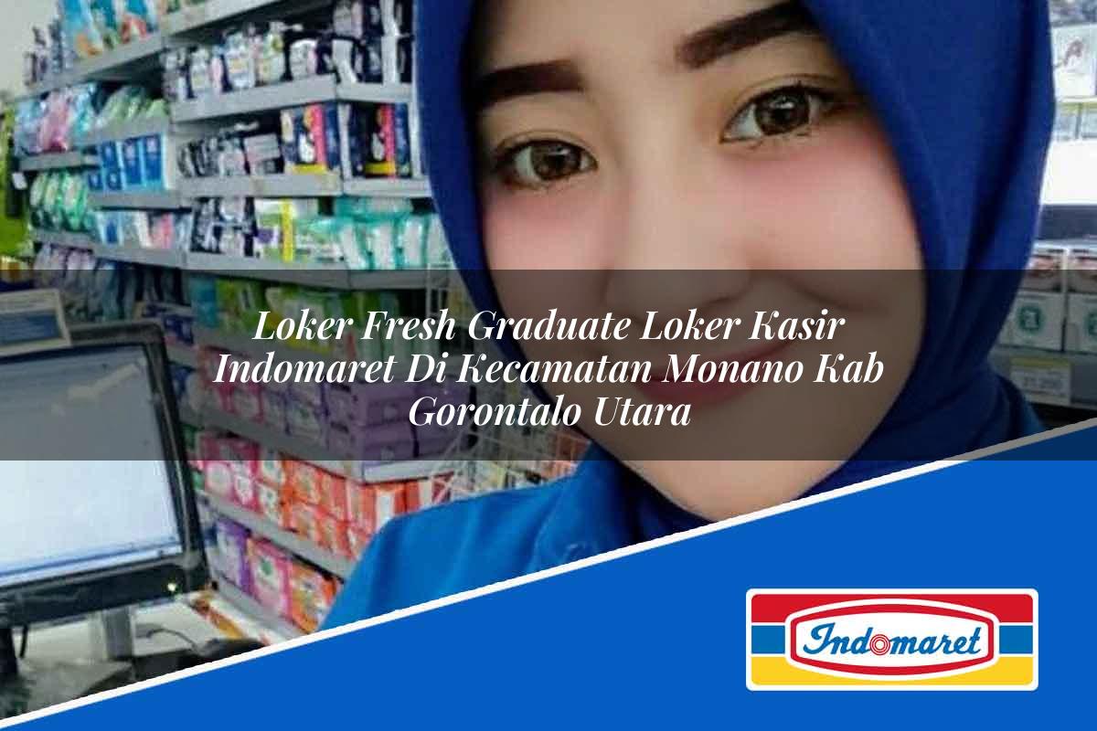 Loker Fresh Graduate Loker Kasir Indomaret di Kecamatan Monano, Kab. Gorontalo Utara Tahun 2025