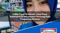 Loker Fresh Graduate Loker Kasir Indomaret Di Kecamatan Serpong Kota Tangerang Selatan 1753389325 | Loker Fresh Graduate Loker Kasir Indomaret Di Kecamatan Serpong, Kota Tangerang Selatan Tahun 2025