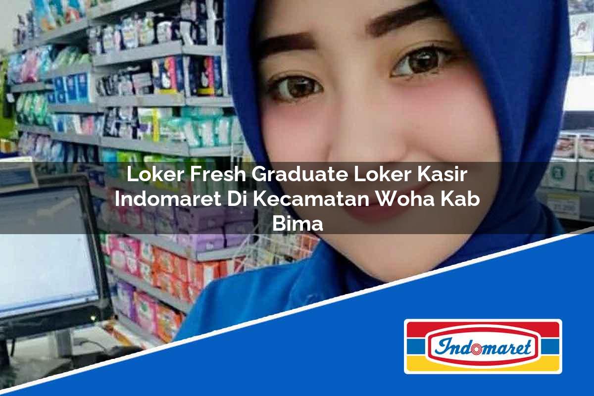 Loker Fresh Graduate Loker Kasir Indomaret di Kecamatan Woha, Kab. Bima Tahun 2025