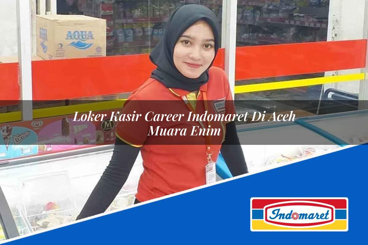 Loker Kasir Career Indomaret di Aceh Tahun 2025