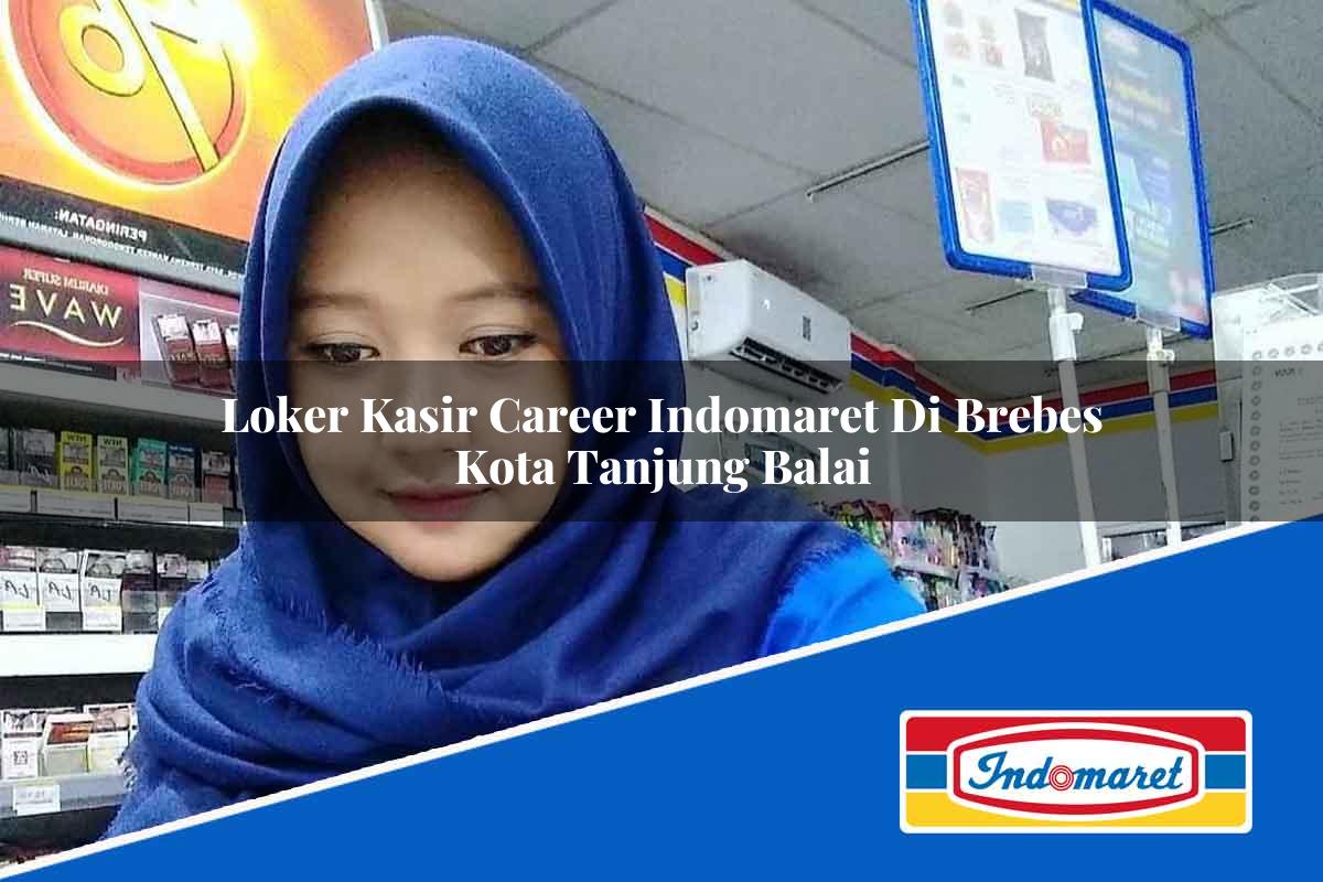 Loker Kasir Career Indomaret di Brebes Tahun 2025