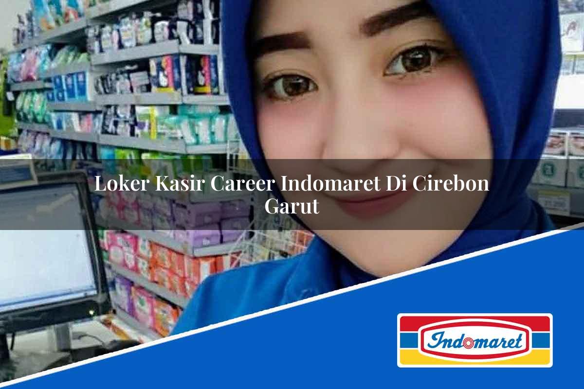 Loker Kasir Career Indomaret di Cirebon Tahun 2025
