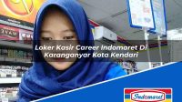 Loker Kasir Career Indomaret Di Karanganyar Kota Kendari 1752629190 | Loker Kasir Career Indomaret Di Karanganyar Tahun 2025