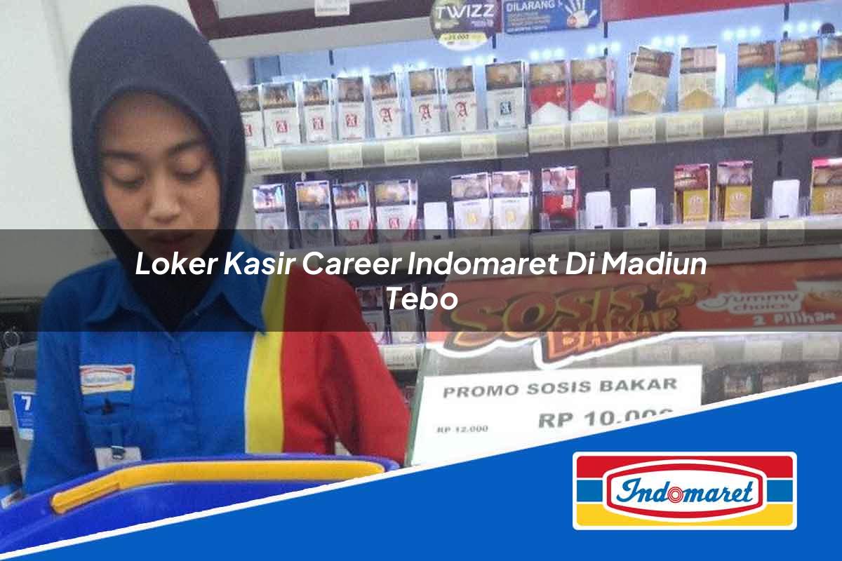 Loker Kasir Career Indomaret di Madiun Tahun 2025