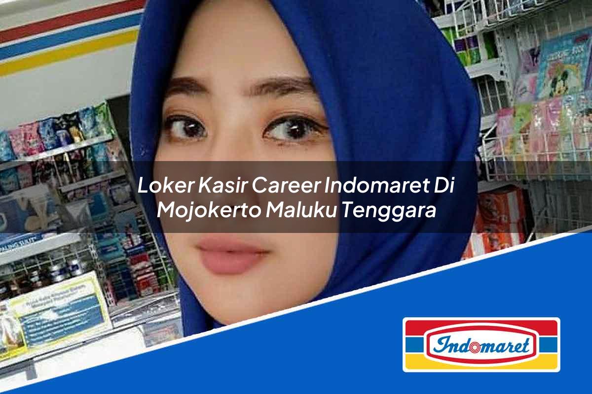 Loker Kasir Career Indomaret di Mojokerto Tahun 2025