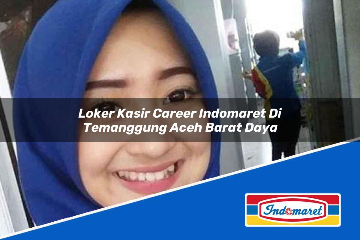Loker Kasir Career Indomaret di Temanggung Tahun 2025