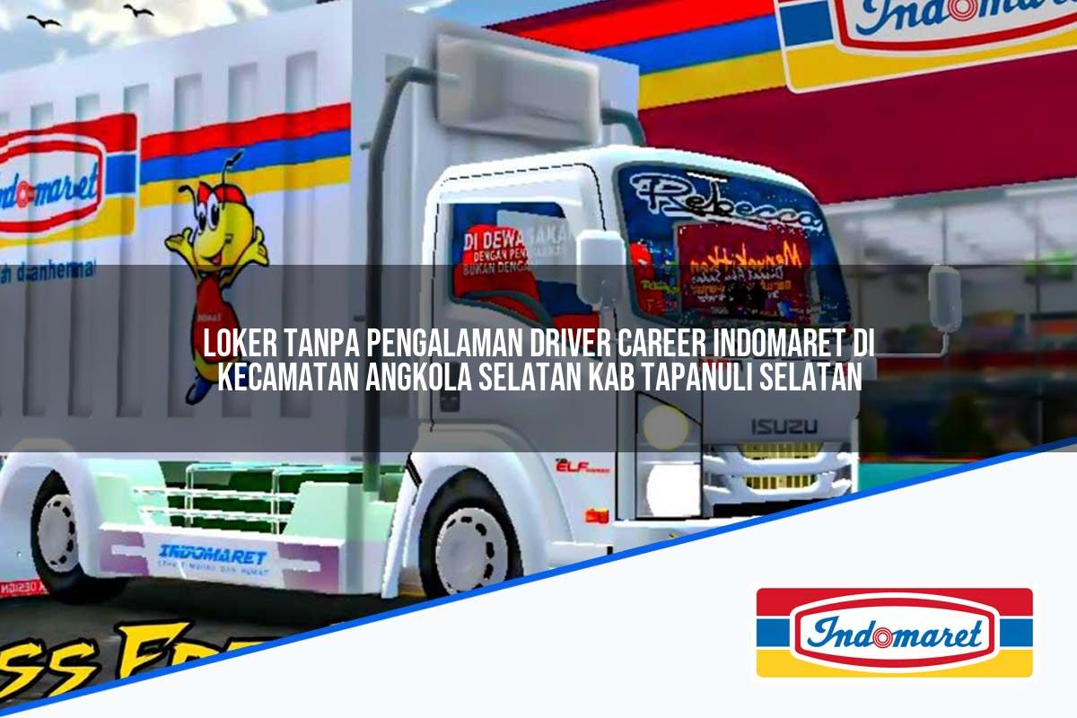 Loker Tanpa Pengalaman Driver Career Indomaret di Kecamatan Angkola Selatan, Kab. Tapanuli Selatan Tahun 2025