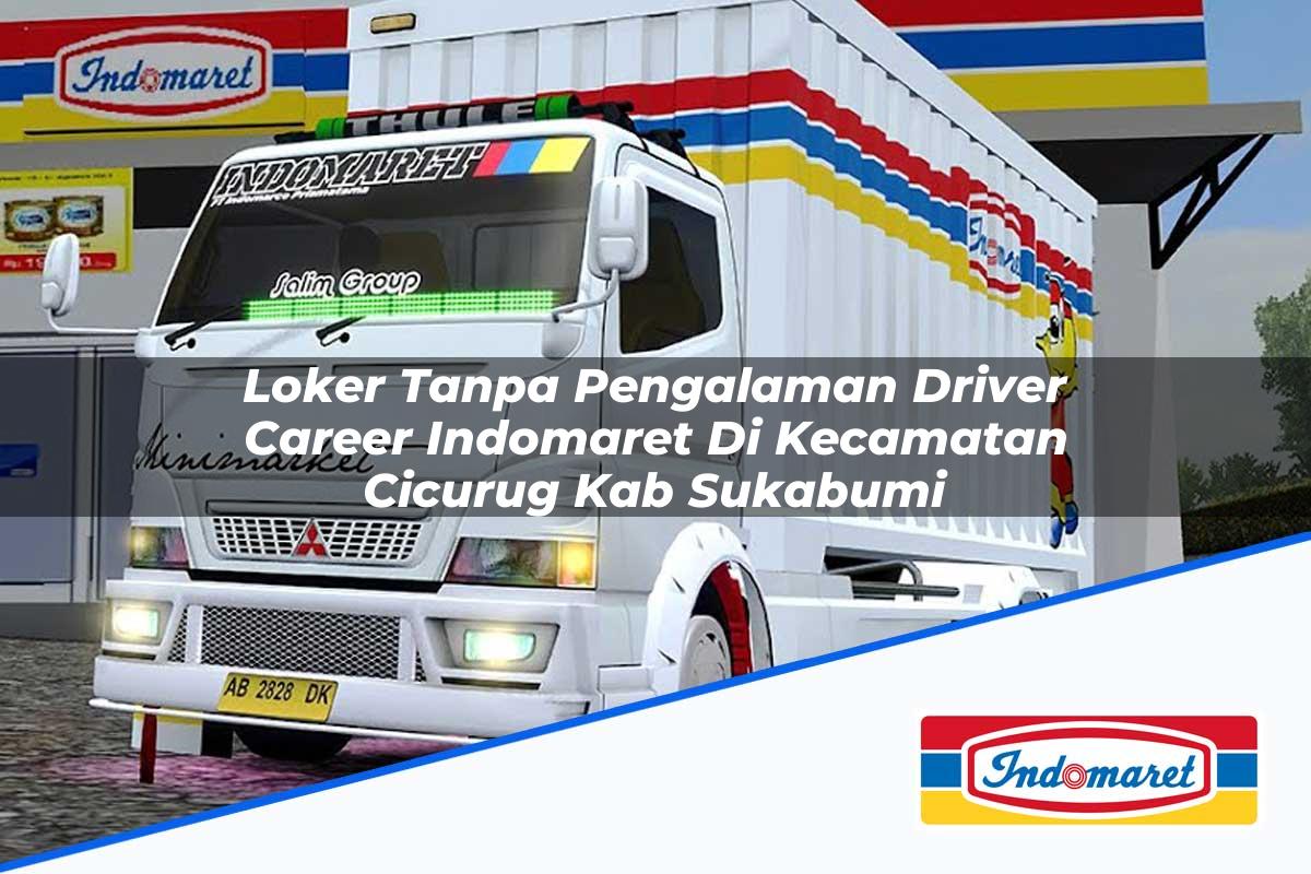 Loker Tanpa Pengalaman Driver Career Indomaret di Kecamatan Cicurug, Kab. Sukabumi Tahun 2025