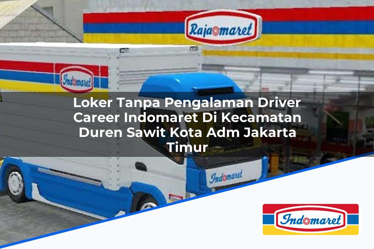 Loker Tanpa Pengalaman Driver Career Indomaret di Kecamatan Duren Sawit, Kota Adm. Jakarta Timur Tahun 2025