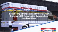Loker Tanpa Pengalaman Driver Career Indomaret Di Kecamatan Gangga Kab Lombok Utara 1753424557 | Loker Tanpa Pengalaman Driver Career Indomaret Di Kecamatan Gangga, Kab. Lombok Utara Tahun 2025
