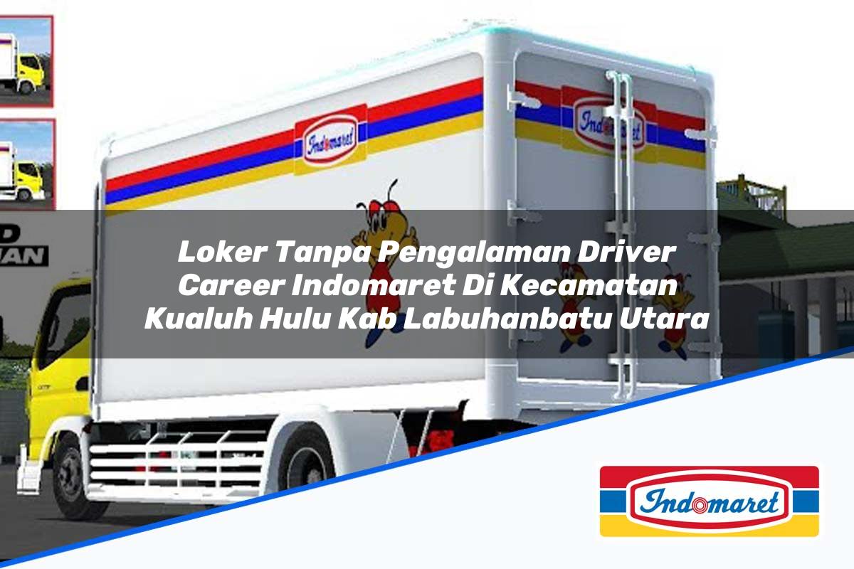 Loker Tanpa Pengalaman Driver Career Indomaret di Kecamatan Kualuh Hulu, Kab. Labuhanbatu Utara Tahun 2025