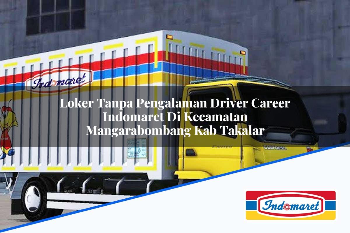 Loker Tanpa Pengalaman Driver Career Indomaret di Kecamatan Mangarabombang, Kab. Takalar Tahun 2025