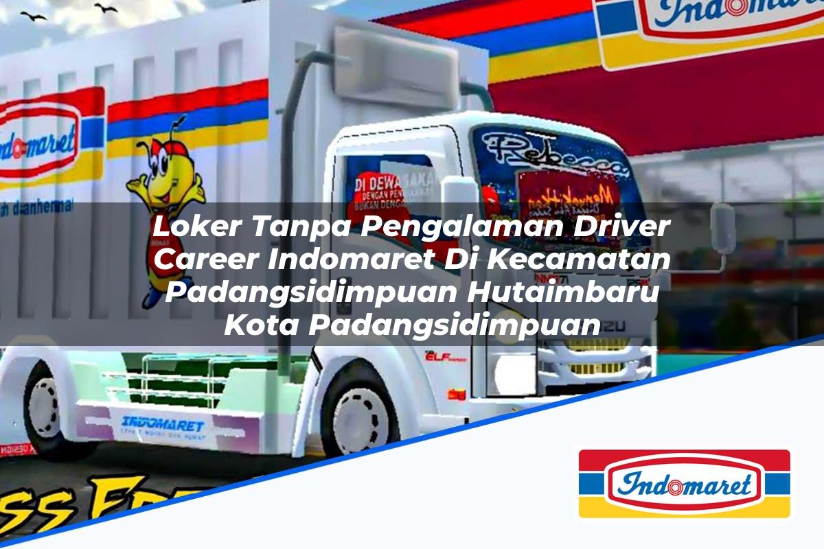 Loker Tanpa Pengalaman Driver Career Indomaret Di Kecamatan Padangsidimpuan Hutaimbaru Kota Padangsidimpuan 1753952552 | Loker Tanpa Pengalaman Driver Career Indomaret Di Kecamatan Padangsidimpuan Hutaimbaru, Kota Padangsidimpuan Tahun 2025