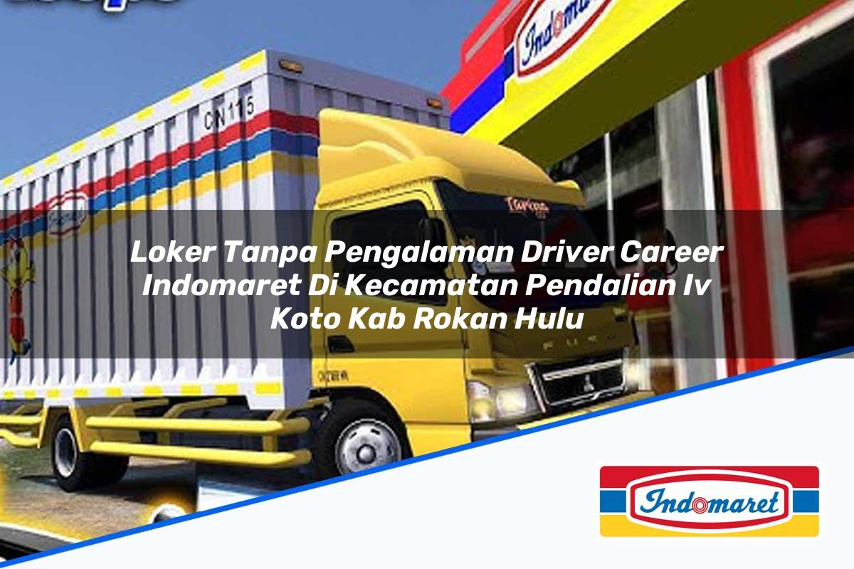 Loker Tanpa Pengalaman Driver Career Indomaret di Kecamatan Pendalian Iv Koto, Kab. Rokan Hulu Tahun 2025