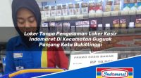 Loker Tanpa Pengalaman Loker Kasir Indomaret Di Kecamatan Guguak Panjang Kota Bukittinggi 1753076982 | Loker Tanpa Pengalaman Loker Kasir Indomaret Di Kecamatan Guguak Panjang, Kota Bukittinggi Tahun 2025
