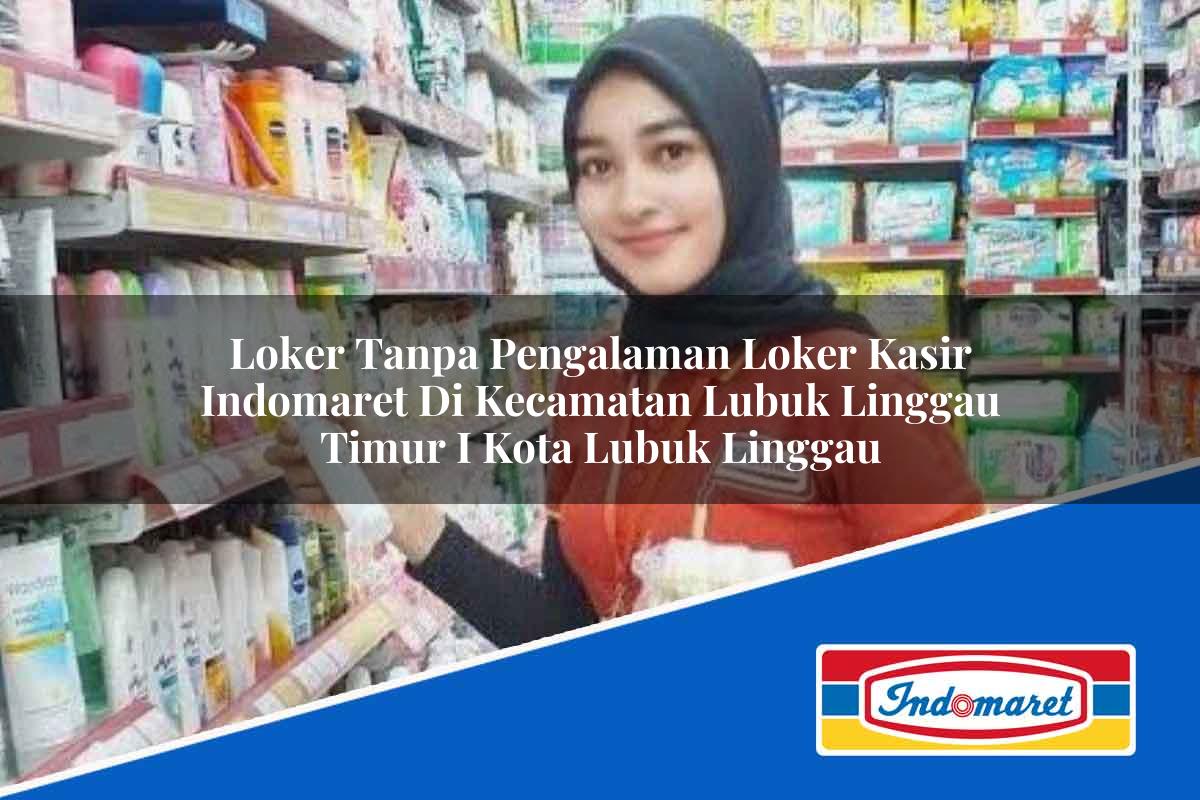 Loker Tanpa Pengalaman Loker Kasir Indomaret Di Kecamatan Lubuk Linggau Timur I Kota Lubuk Linggau 1753758588 | Loker Tanpa Pengalaman Loker Kasir Indomaret Di Kecamatan Lubuk Linggau Timur I, Kota Lubuk Linggau Tahun 2025