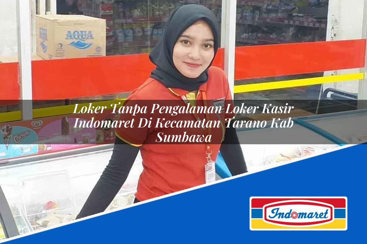 Loker Tanpa Pengalaman Loker Kasir Indomaret di Kecamatan Tarano, Kab. Sumbawa Tahun 2025